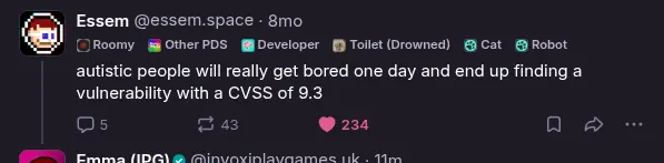 a cropped screenshot of emma replying to essem saying "autistic people will really get bored one day and end up finding a vulnerability with a CVSS of 9.3"