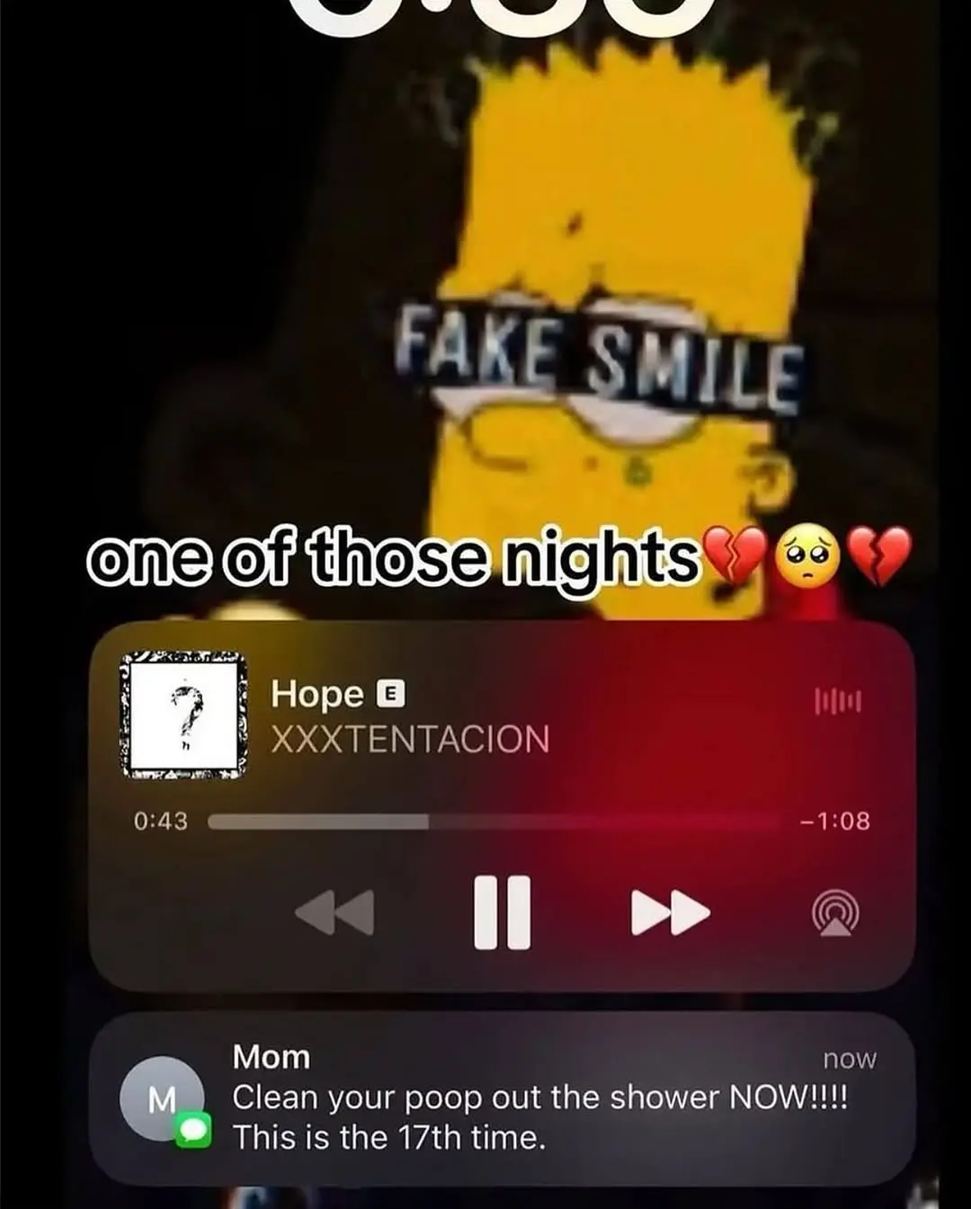 iphone lockscreen screenshot, the wallpaper is just bart simpson with his eyes covered with text reading "FAKE SMILE". showing music playing by XXXTENTACION titled "Hope" and a text notification from Mom below that which reads "Clean your poop out the shower NOW!!!! This is the 17th time.", captioned "one of those nights 💔🥺💔"